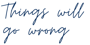 Expect things to go wrong Expect plans to change